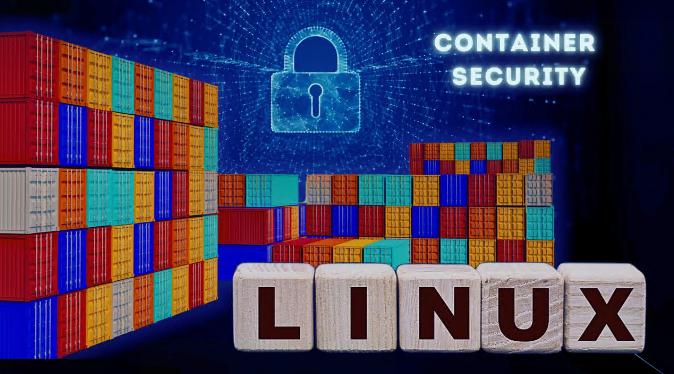 分享加固Linux容器安全的10种方法